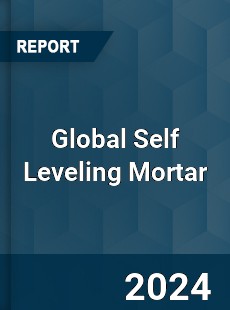 Global Self Leveling Mortar Industry