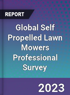 Global Self Propelled Lawn Mowers Professional Survey Report