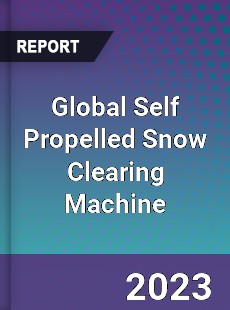 Global Self Propelled Snow Clearing Machine Industry