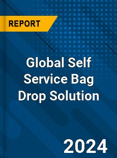 Global Self Service Bag Drop Solution Industry