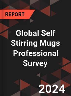 Global Self Stirring Mugs Professional Survey Report