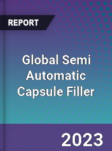 Global Semi Automatic Capsule Filler Industry