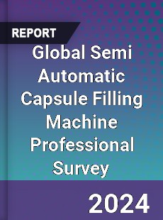 Global Semi Automatic Capsule Filling Machine Professional Survey Report