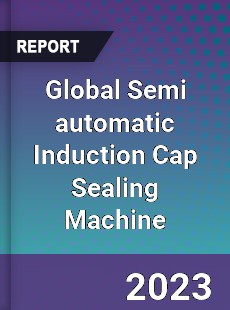 Global Semi automatic Induction Cap Sealing Machine Industry