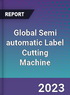 Global Semi automatic Label Cutting Machine Industry