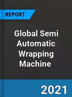 Global Semi Automatic Wrapping Machine Market