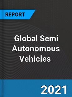 Global Semi Autonomous Vehicles Market