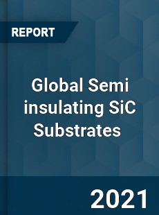 Global Semi insulating SiC Substrates Market