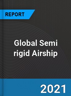 Global Semi rigid Airship Industry