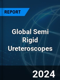 Global Semi Rigid Ureteroscopes Industry