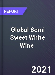 Global Semi Sweet White Wine Market