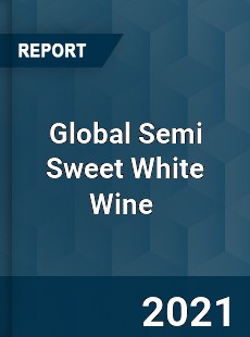 Global Semi Sweet White Wine Market