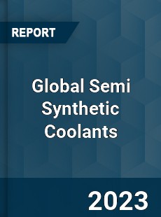 Global Semi Synthetic Coolants Industry