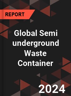 Global Semi underground Waste Container Industry