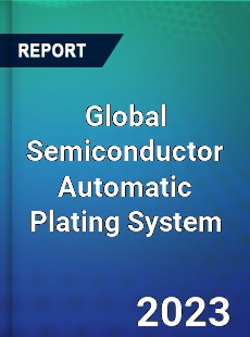 Global Semiconductor Automatic Plating System Industry