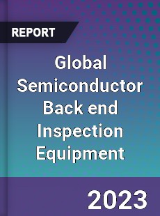 Global Semiconductor Back end Inspection Equipment Industry