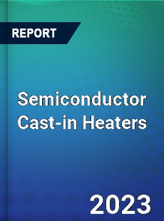 Global Semiconductor Cast in Heaters Market