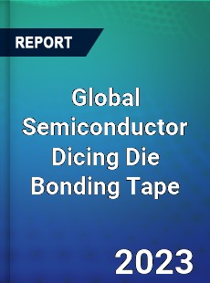 Global Semiconductor Dicing Die Bonding Tape Industry