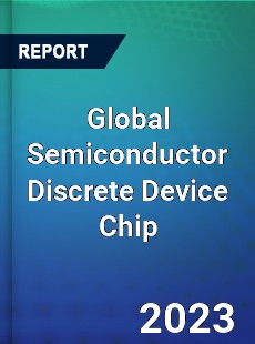 Global Semiconductor Discrete Device Chip Industry