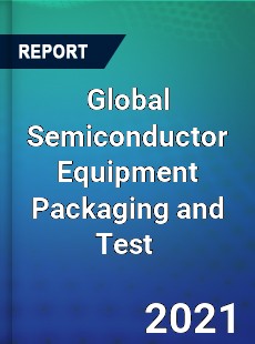 Global Semiconductor Equipment Packaging and Test Market