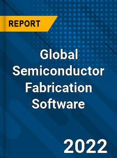 Global Semiconductor Fabrication Software Market