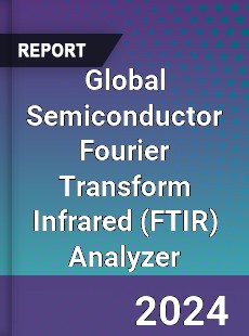 Global Semiconductor Fourier Transform Infrared Analyzer Industry