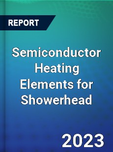 Global Semiconductor Heating Elements for Showerhead Market