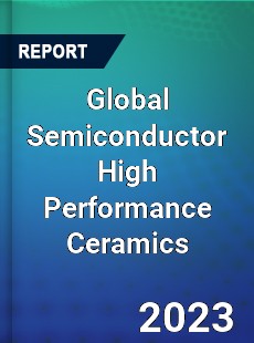 Global Semiconductor High Performance Ceramics Industry