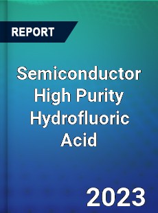 Global Semiconductor High Purity Hydrofluoric Acid Market