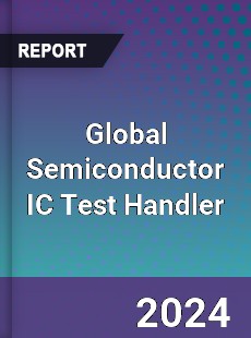 Global Semiconductor IC Test Handler Industry