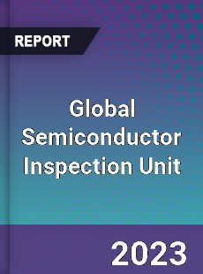 Global Semiconductor Inspection Unit Industry