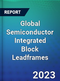 Global Semiconductor Integrated Block Leadframes Industry