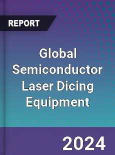 Global Semiconductor Laser Dicing Equipment Industry