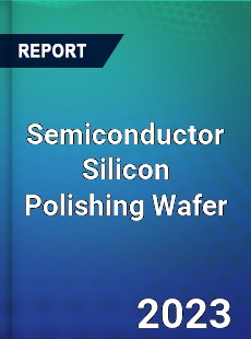 Global Semiconductor Silicon Polishing Wafer Market