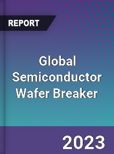 Global Semiconductor Wafer Breaker Industry