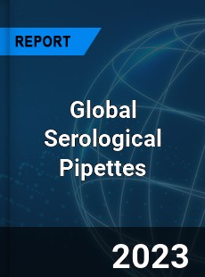 Global Serological Pipettes Industry