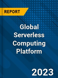 Global Serverless Computing Platform Industry