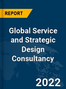 Global Service and Strategic Design Consultancy Market