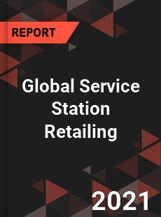 Global Service Station Retailing Market