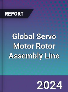 Global Servo Motor Rotor Assembly Line Industry