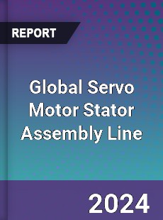 Global Servo Motor Stator Assembly Line Industry