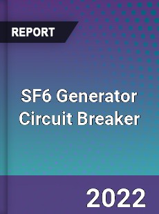 Global SF6 Generator Circuit Breaker Market