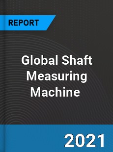 Global Shaft Measuring Machine Market