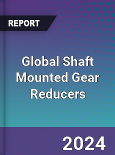 Global Shaft Mounted Gear Reducers Industry