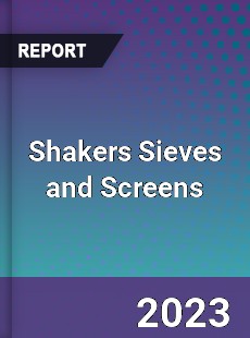 Global Shakers Sieves and Screens Market