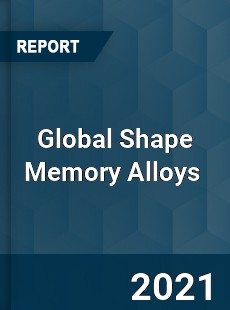 Global Shape Memory Alloys Market