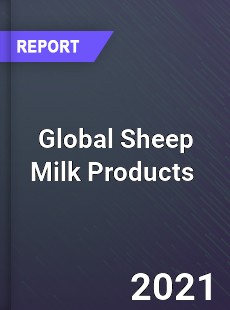 Global Sheep Milk Products Market