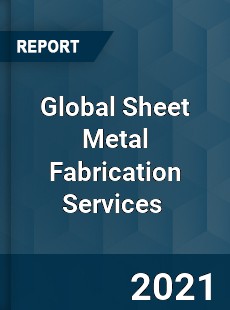 Global Sheet Metal Fabrication Services Market