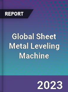 Global Sheet Metal Leveling Machine Industry