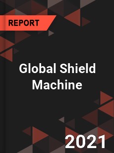 Global Shield Machine Market